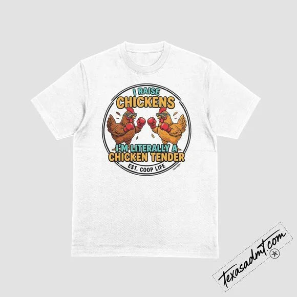 “I Raise Chickens – I’m Literally a Chicken Tender” Funny Farm Tee – White